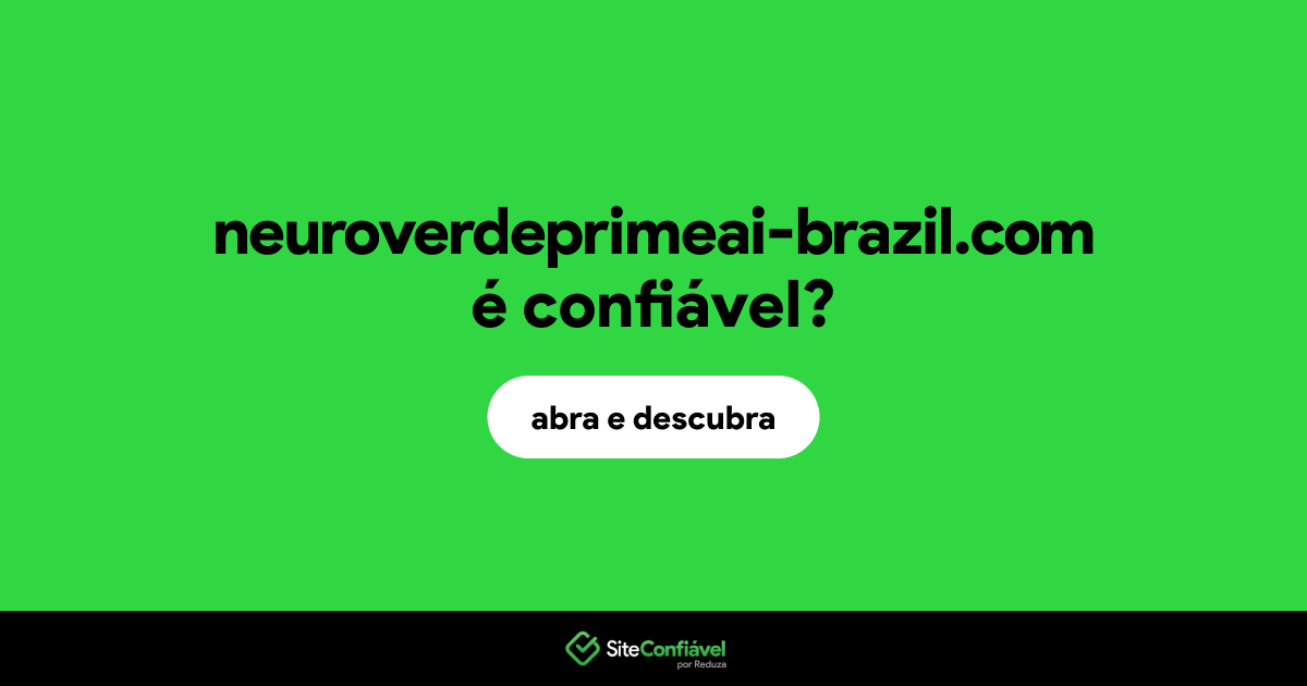 O site neuroverdeprimeai-brazil.com é confiável?