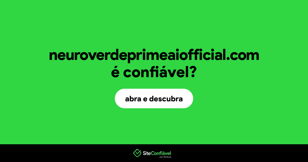 O site neuroverdeprimeaiofficial.com é confiável?