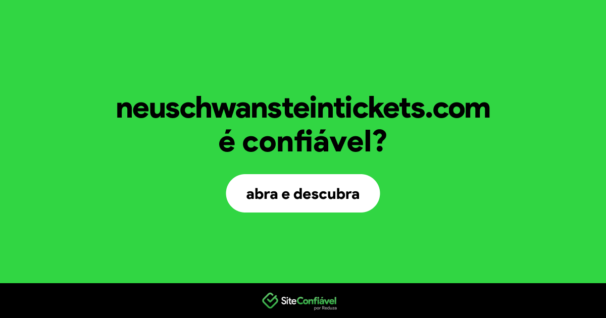 O site neuschwansteintickets.com é confiável?