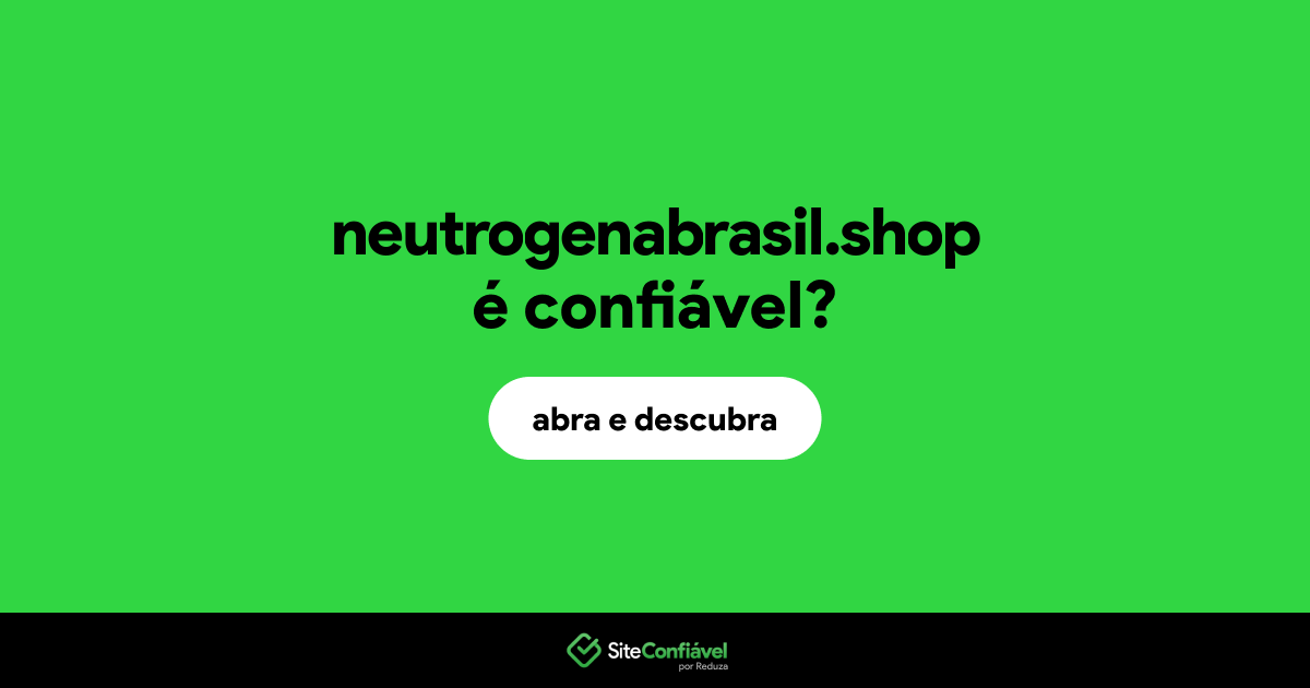 O site neutrogenabrasil.shop é confiável?