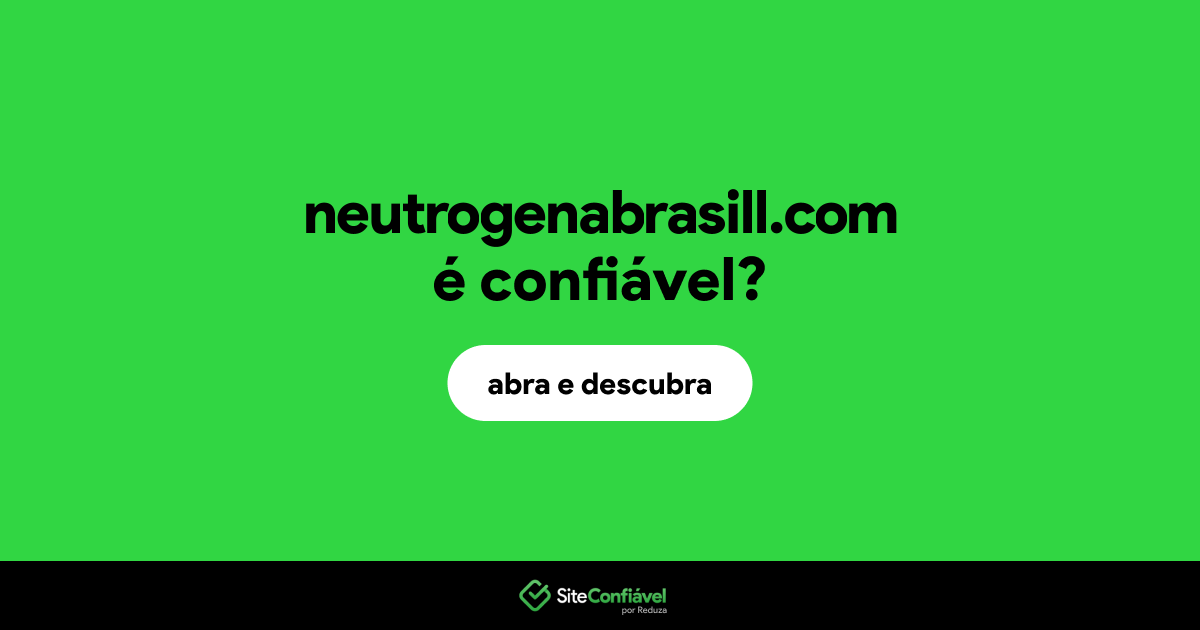 O site neutrogenabrasill.com é confiável?