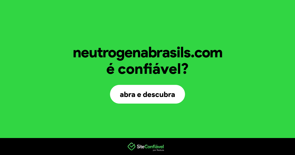 O site neutrogenabrasils.com é confiável?