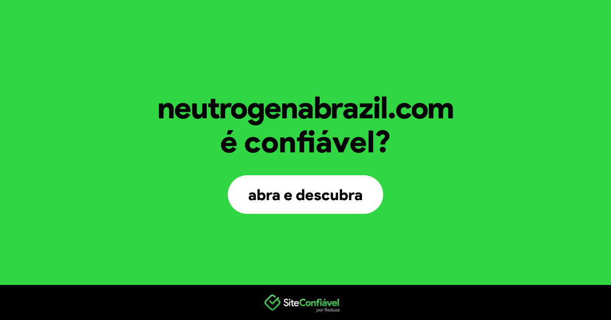 O site neutrogenabrazil.com é confiável?