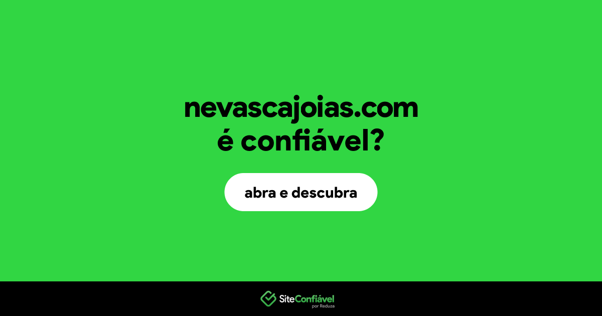 O site nevascajoias.com é confiável?