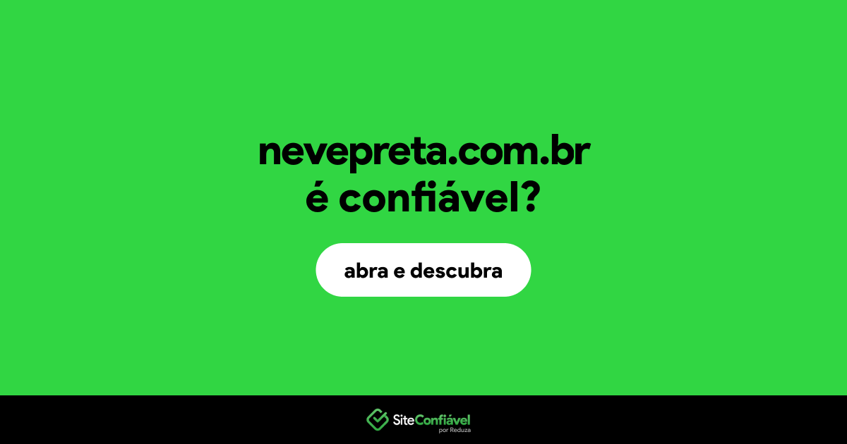 O site nevepreta.com.br é confiável?