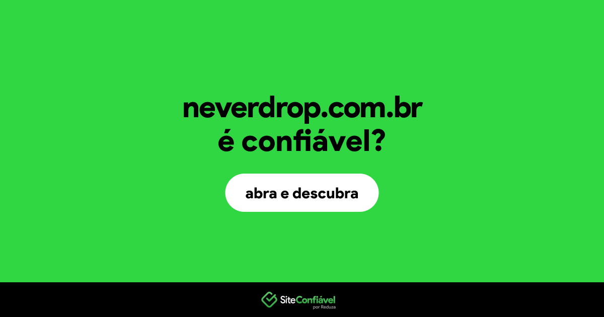 O site neverdrop.com.br é confiável?
