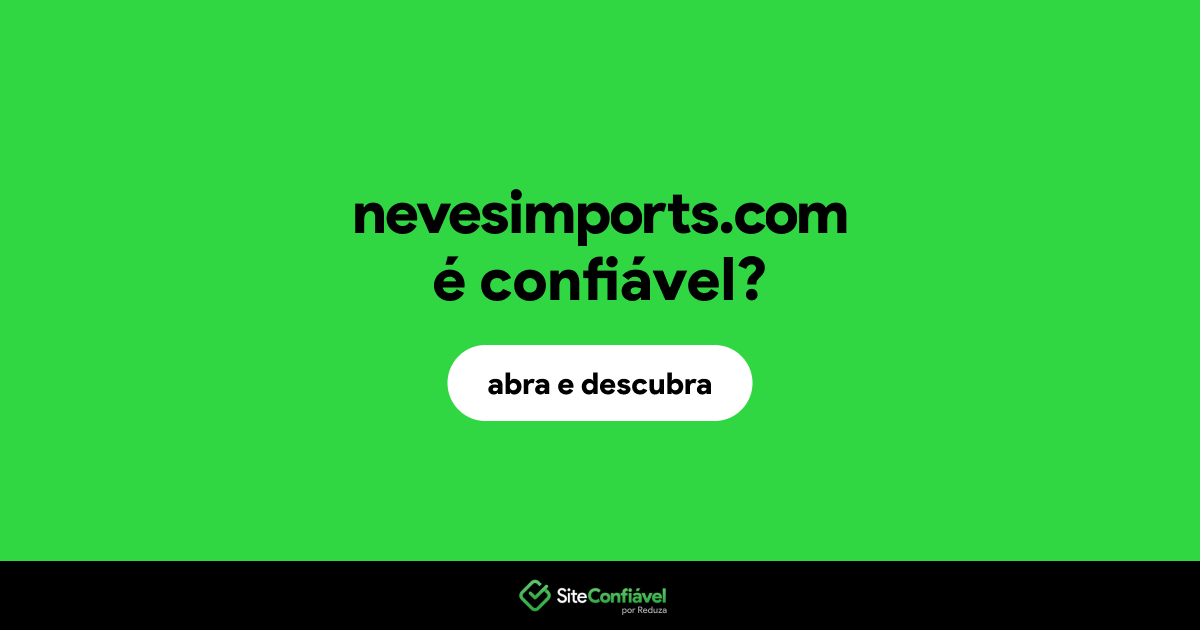 O site nevesimports.com é confiável?