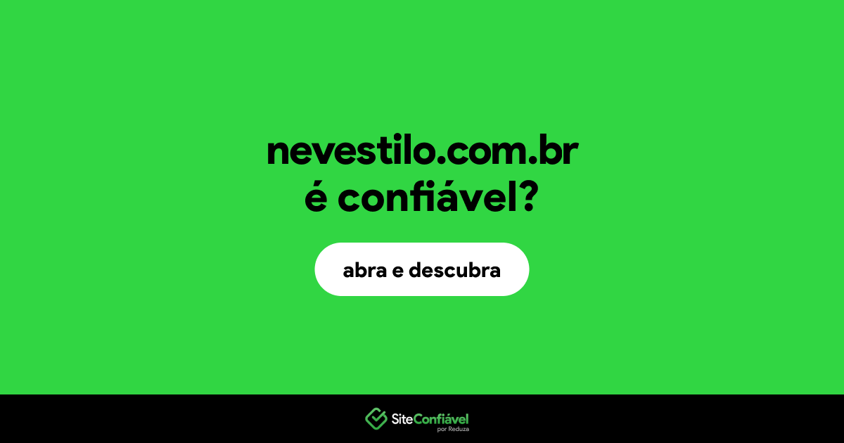O site nevestilo.com.br é confiável?