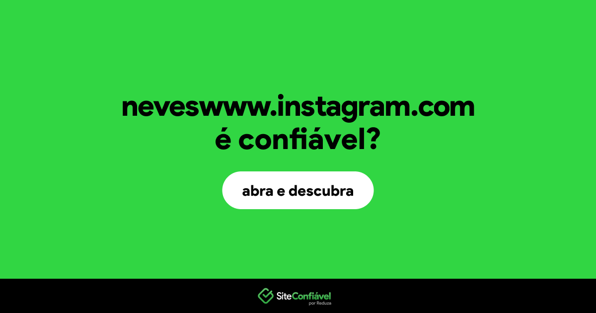 O site neveswww.instagram.com é confiável?
