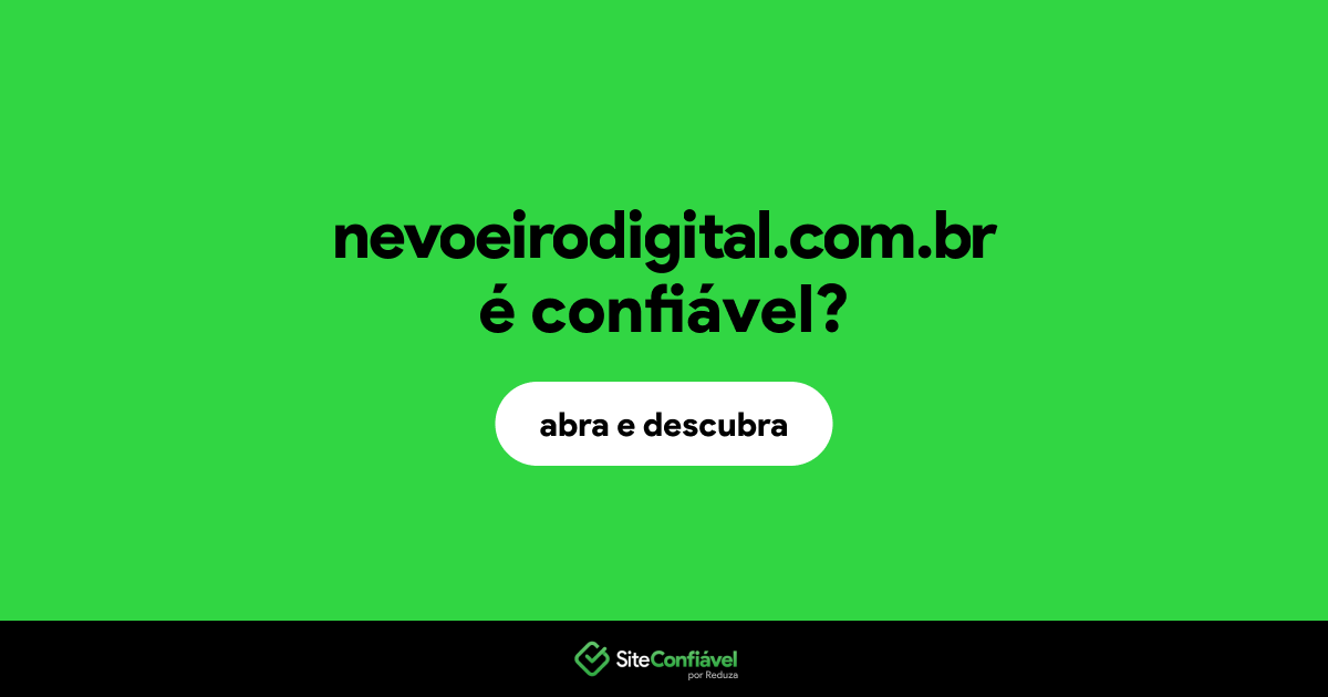 O site nevoeirodigital.com.br é confiável?