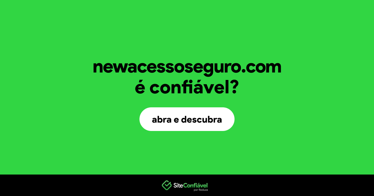 O site newacessoseguro.com é confiável?