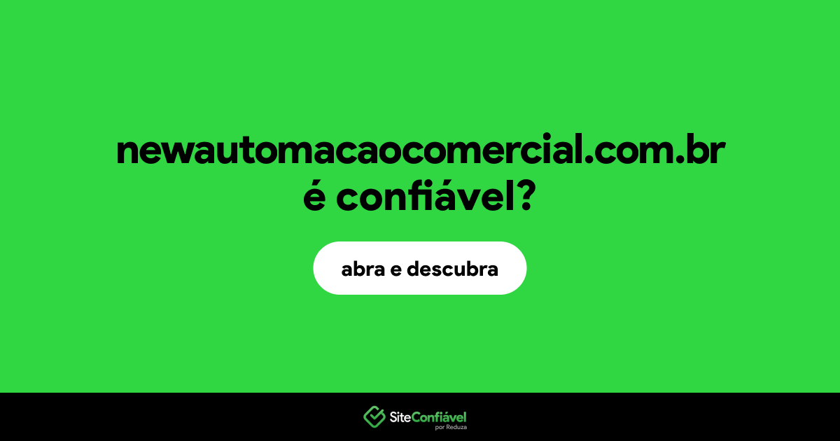 O site newautomacaocomercial.com.br é confiável?