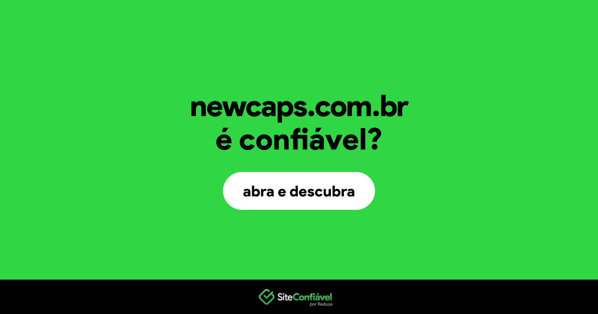 O site newcaps.com.br é confiável?