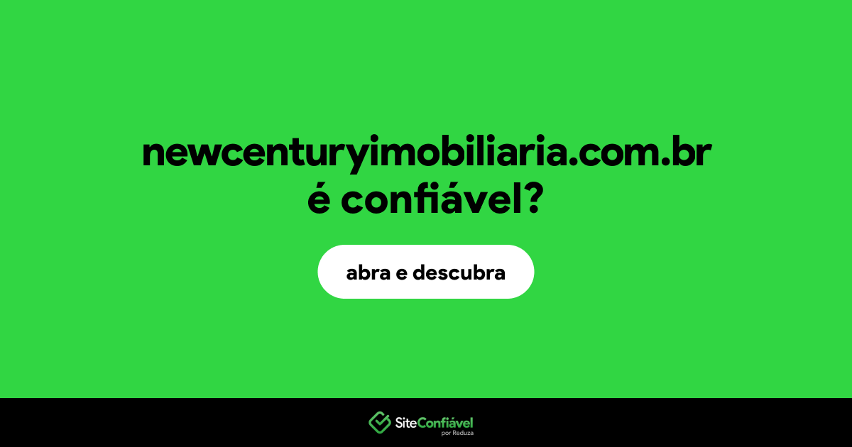 O site newcenturyimobiliaria.com.br é confiável?