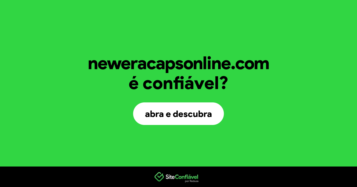 O site neweracapsonline.com é confiável?