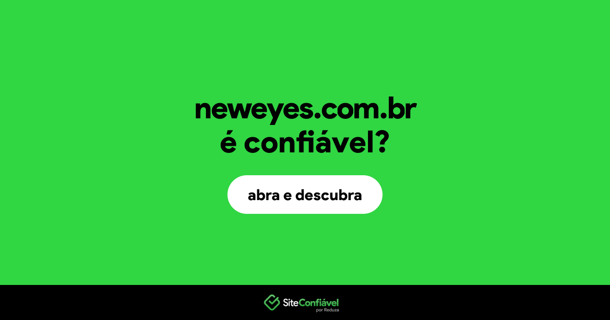 O site neweyes.com.br é confiável?