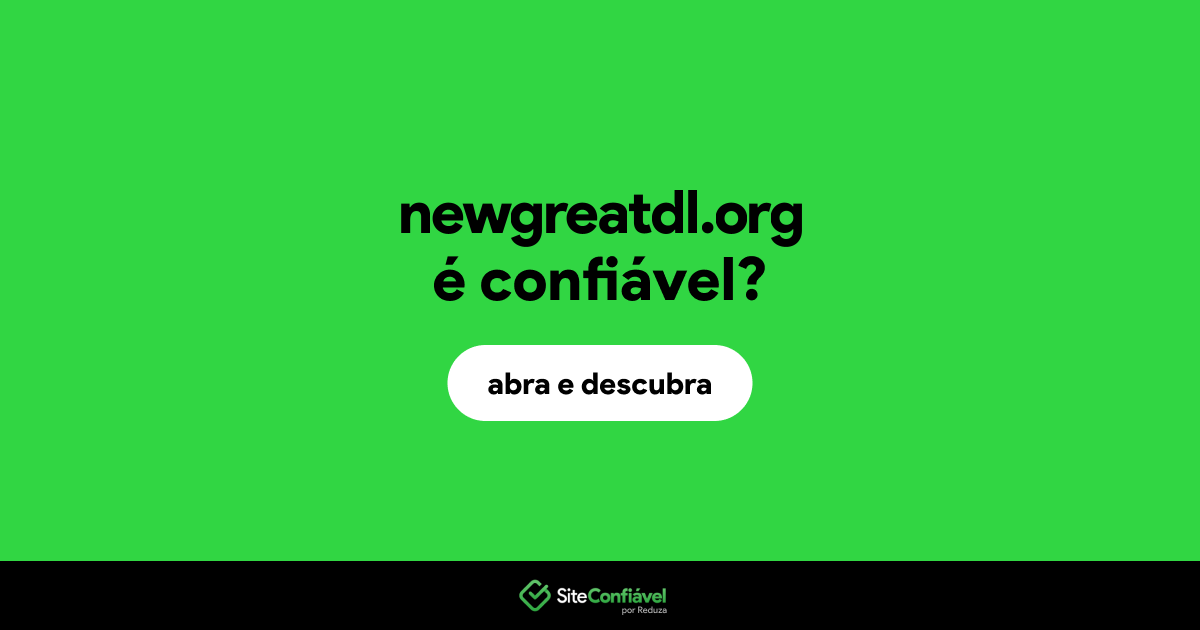 O site newgreatdl.org é confiável?