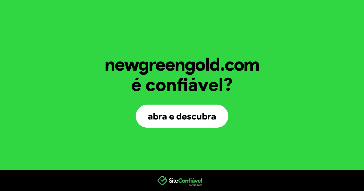 O site newgreengold.com é confiável?