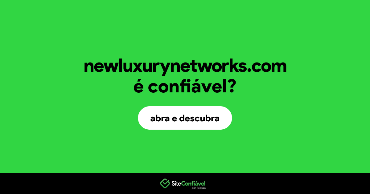 O site newluxurynetworks.com é confiável?