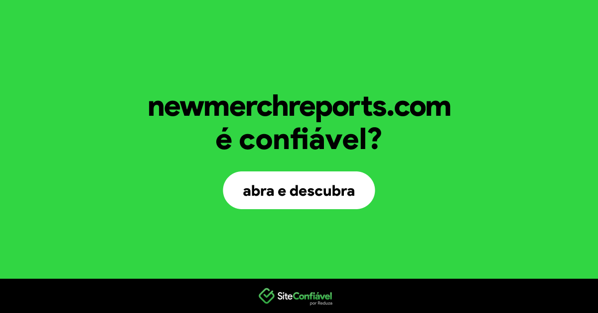 O site newmerchreports.com é confiável?