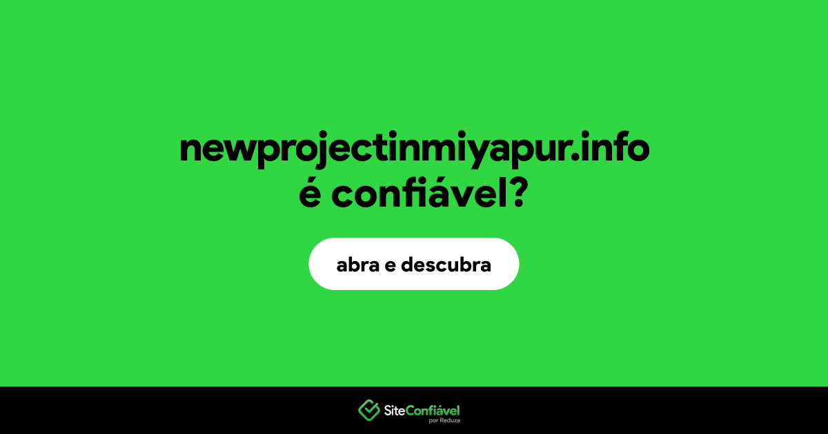 O site newprojectinmiyapur.info é confiável?