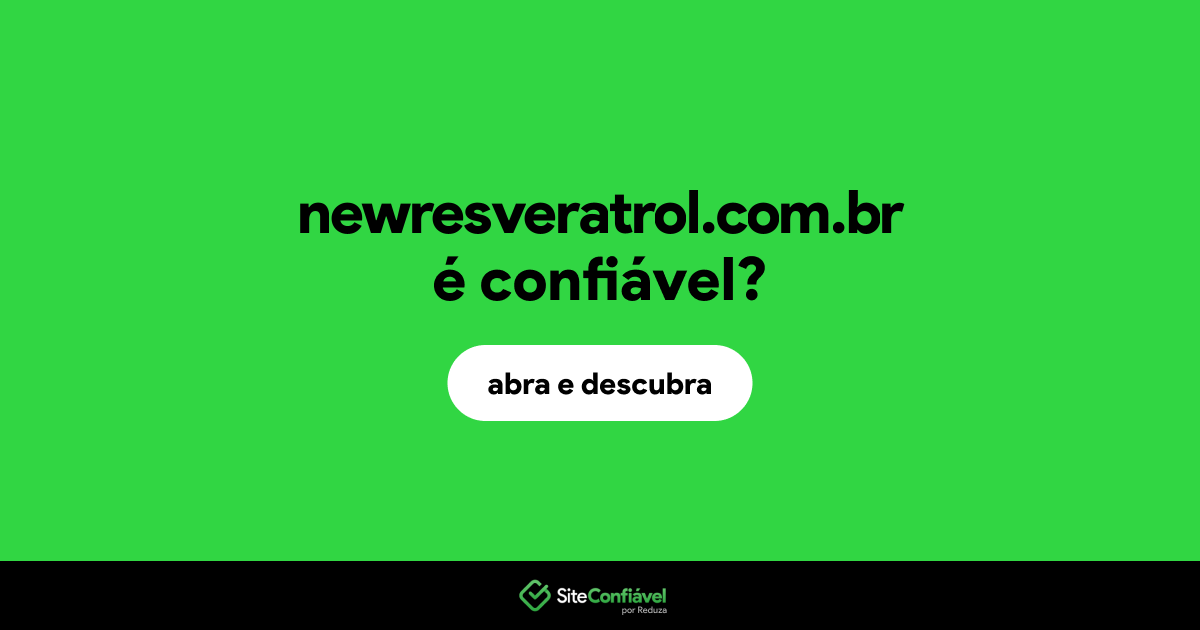 O site newresveratrol.com.br é confiável?