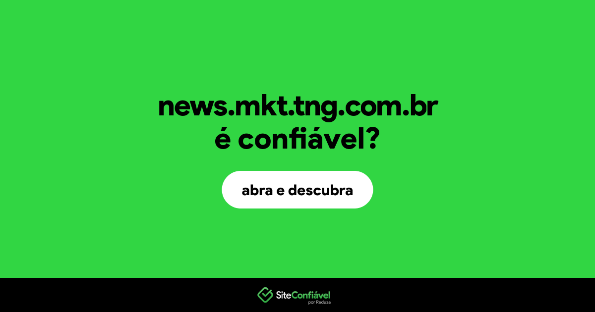 O site news.mkt.tng.com.br é confiável?