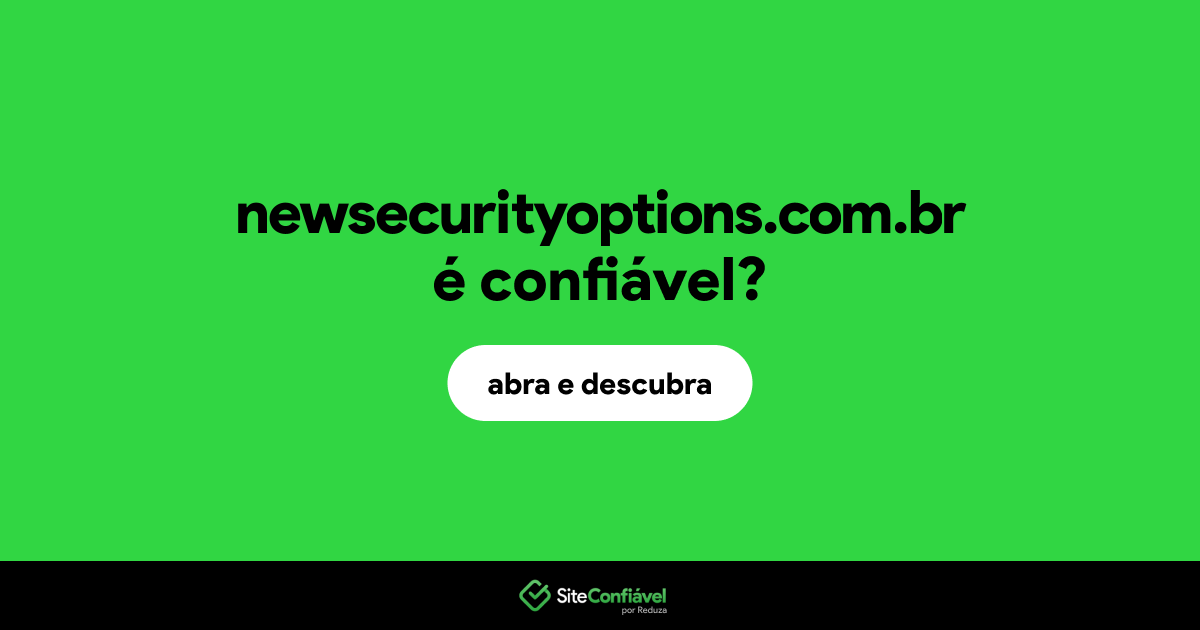 O site newsecurityoptions.com.br é confiável?