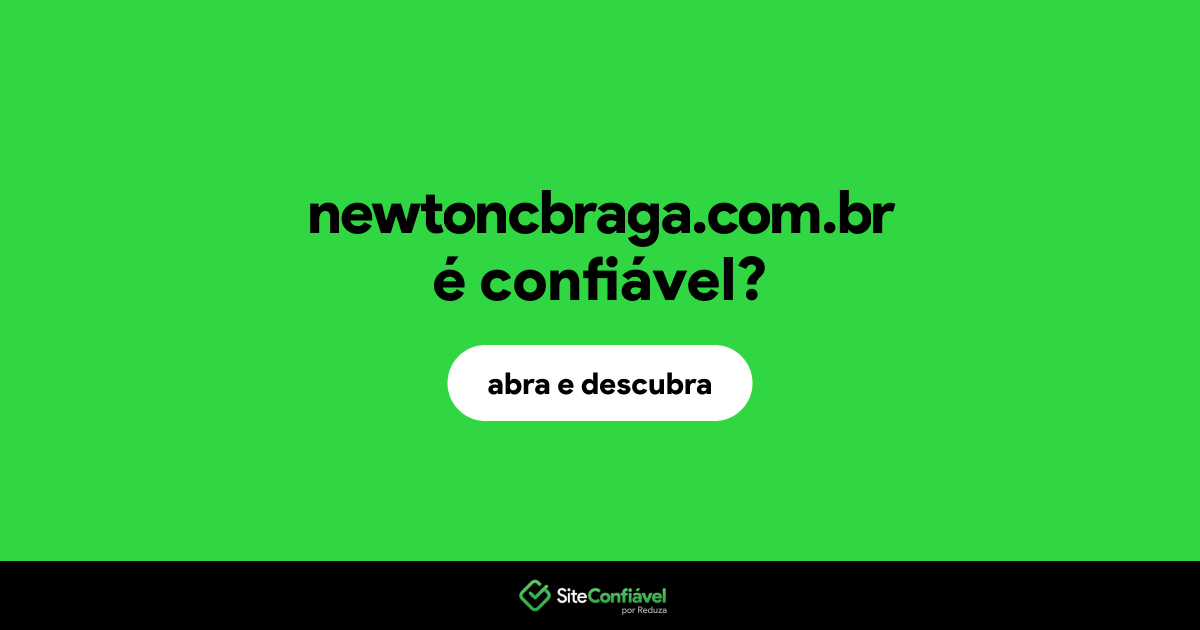 O site newtoncbraga.com.br é confiável?