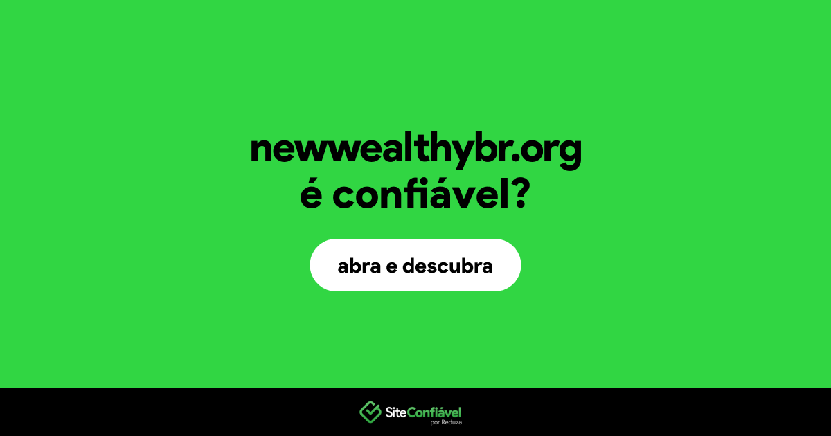 O site newwealthybr.org é confiável?