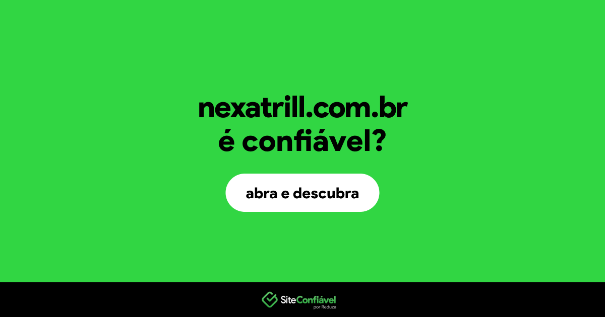 O site nexatrill.com.br é confiável?