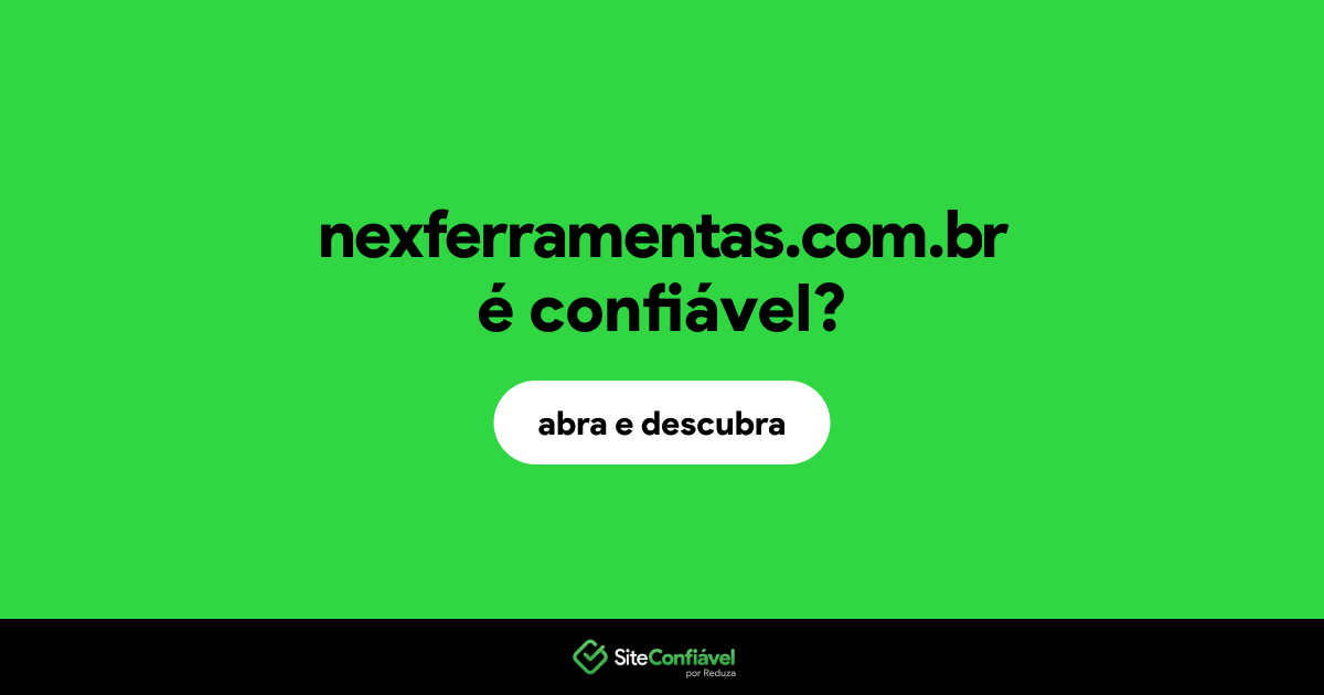 O site nexferramentas.com.br é confiável?