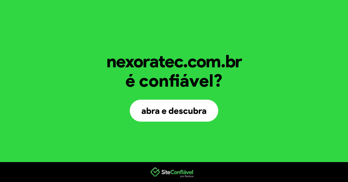 O site nexoratec.com.br é confiável?