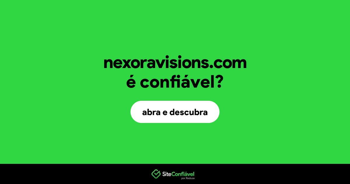 O site nexoravisions.com é confiável?