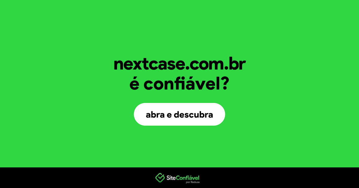O site nextcase.com.br é confiável?