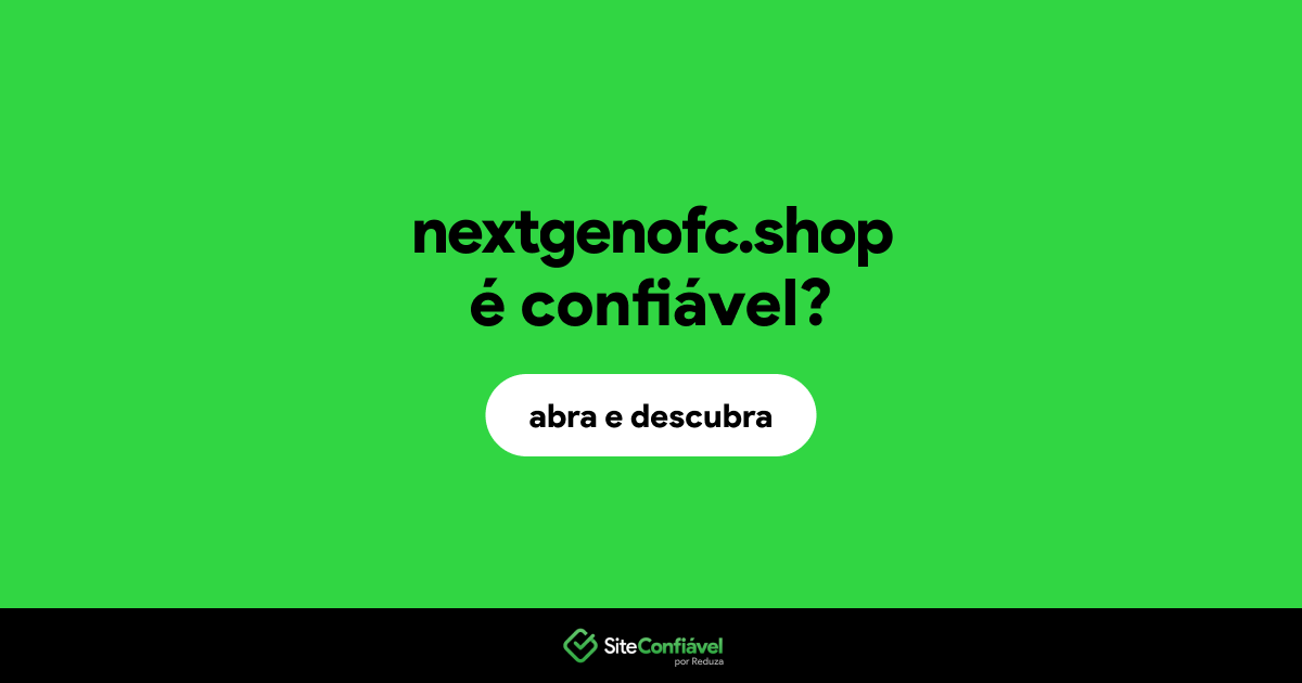 O site nextgenofc.shop é confiável?