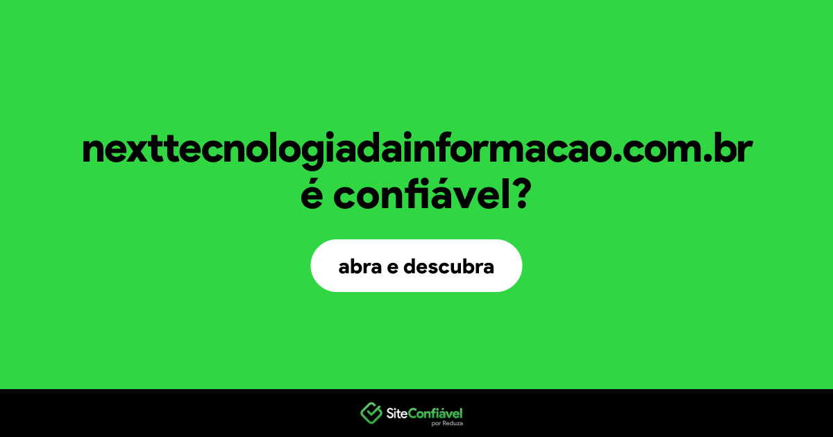 O site nexttecnologiadainformacao.com.br é confiável?