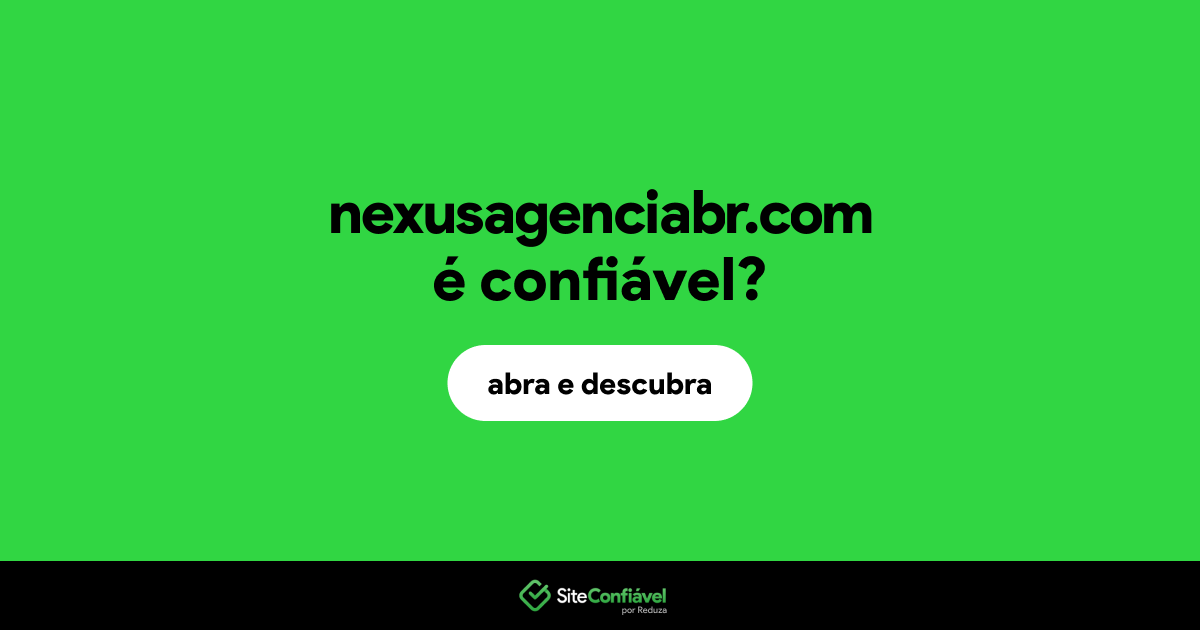 O site nexusagenciabr.com é confiável?