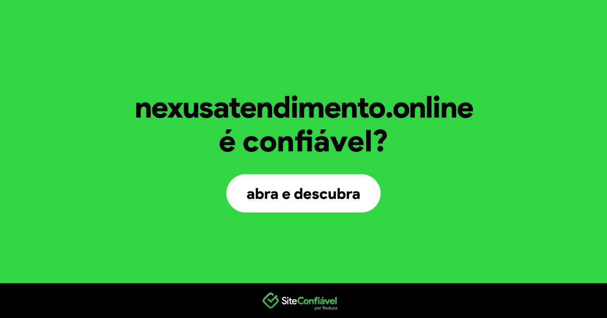 O site nexusatendimento.online é confiável?