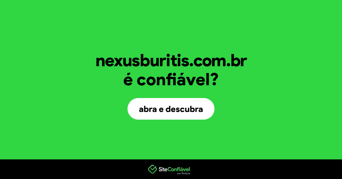 O site nexusburitis.com.br é confiável?