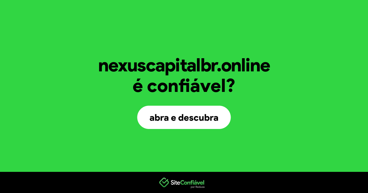 O site nexuscapitalbr.online é confiável?