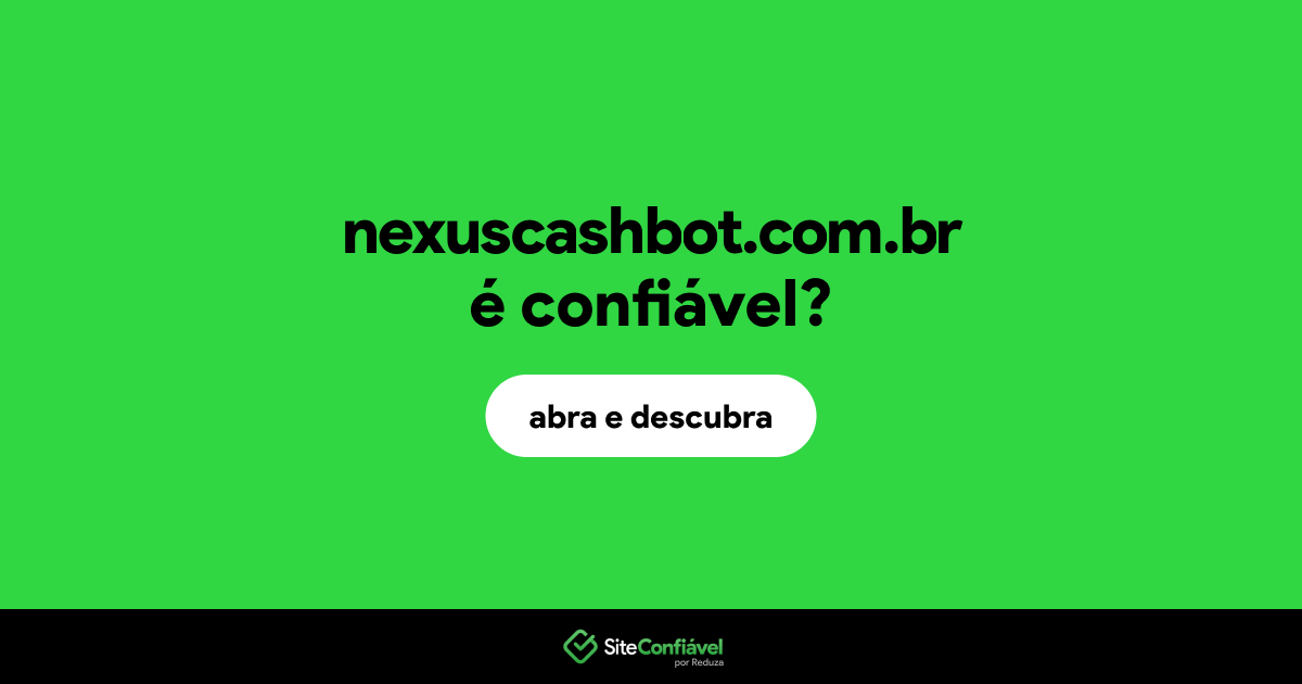 O site nexuscashbot.com.br é confiável?