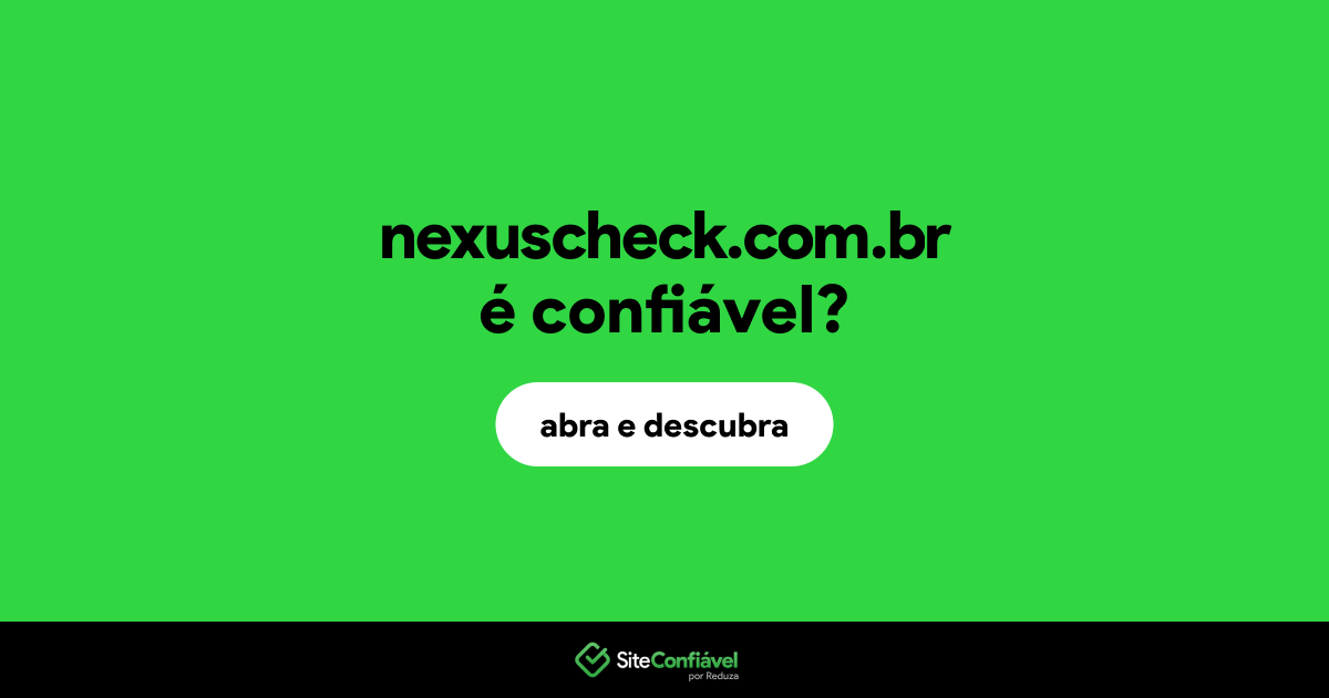 O site nexuscheck.com.br é confiável?