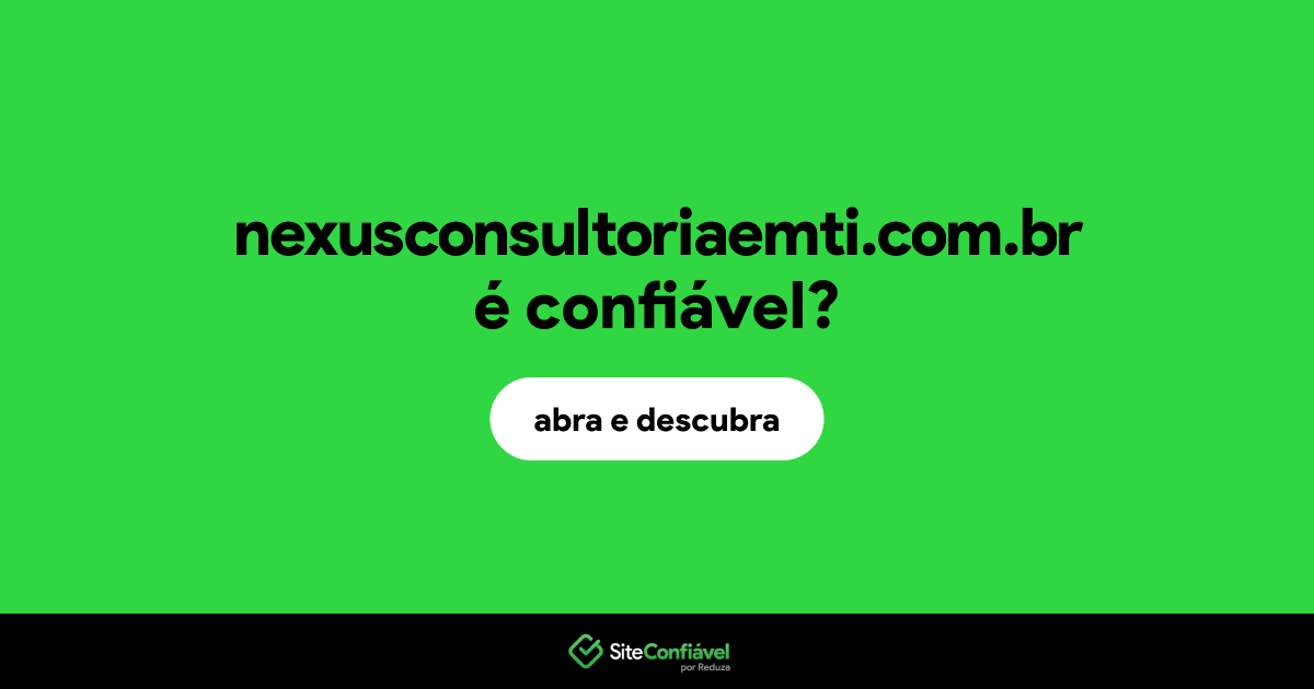 O site nexusconsultoriaemti.com.br é confiável?