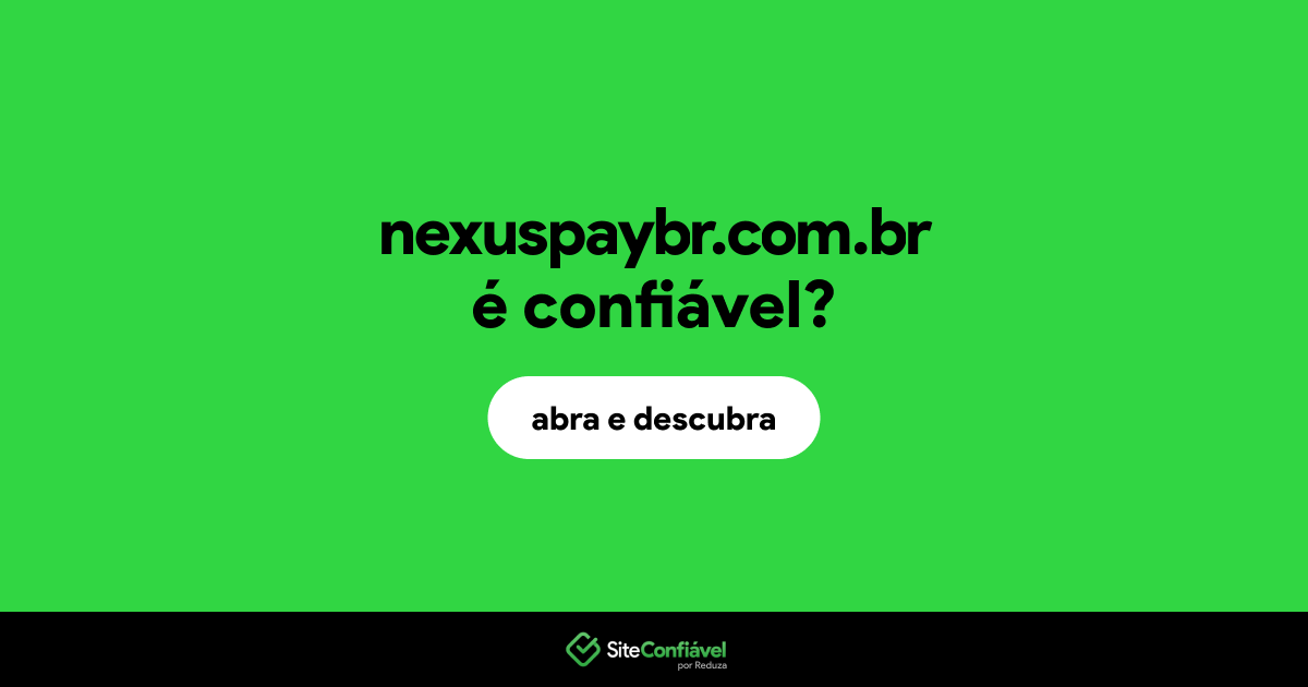 O site nexuspaybr.com.br é confiável?