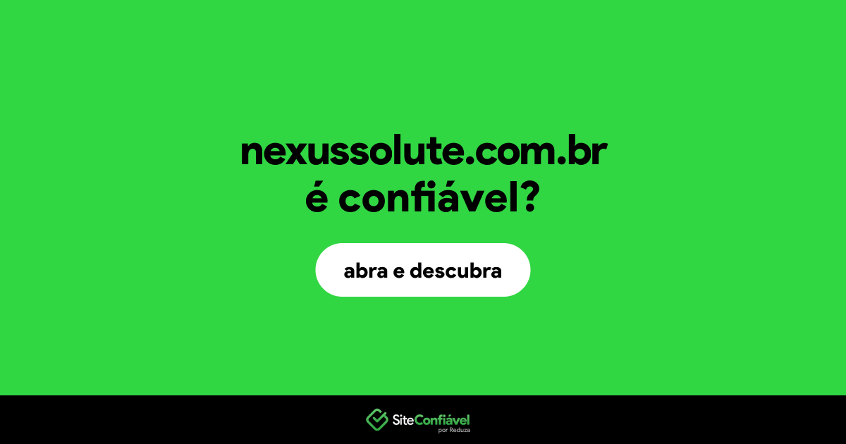 O site nexussolute.com.br é confiável?