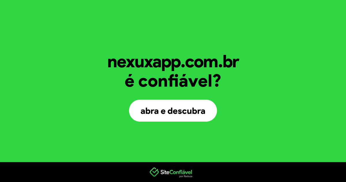 O site nexuxapp.com.br é confiável?