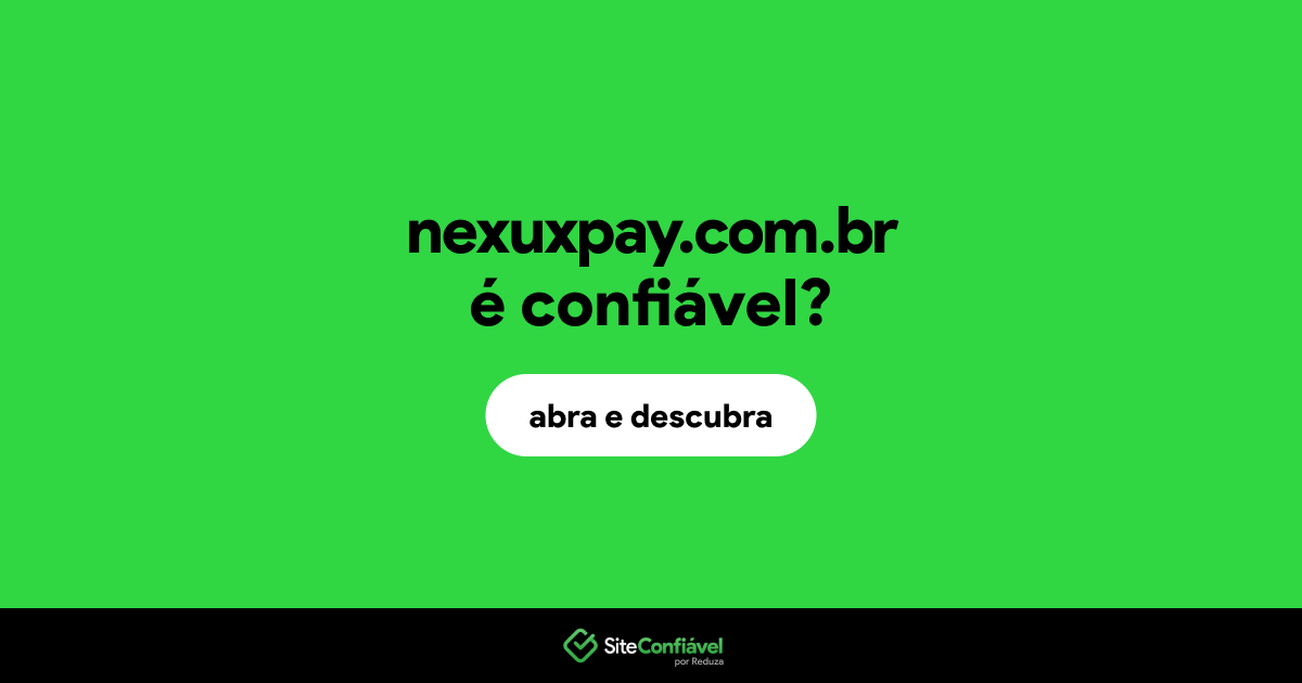 O site nexuxpay.com.br é confiável?