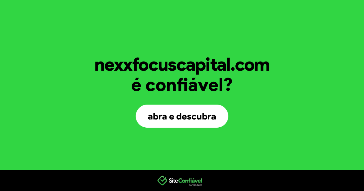 O site nexxfocuscapital.com é confiável?