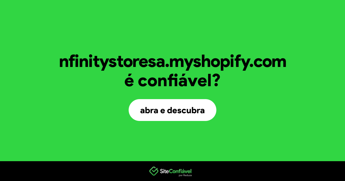 O site nfinitystoresa.myshopify.com é confiável?